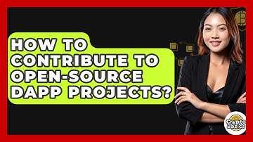 How To Contribute To Open-source Dapp Projects? - CryptoBasics360.com