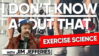 Exercise Science | I Don't Know About That with Jim Jefferies #178
