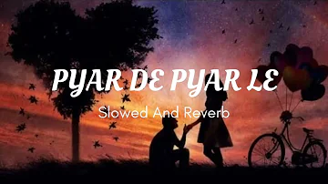Pyar De Pyar Le (Slowed+Reverb) | Genius Utkarsh Sharma | Himesh Resammiya