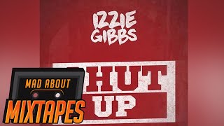 Izzie Gibbs - Shut Up Freestyle | MadAboutMixtapes