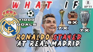 What If Cristiano Ronaldo Stayed at Real Madrid ?