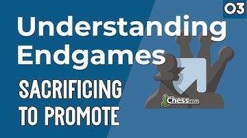 03. Sacrificing to Promote [Understanding Endgames] Chess Lessons - Chess.com