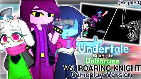 Undertale React to [Deltarune] Vs. Roaring Knight {Gameplay Ver.} (Request) // GachaLife2
