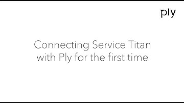 Ply | Connecting Service Titan with Ply for the first time