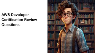 AWS Developer Certification Review Questions