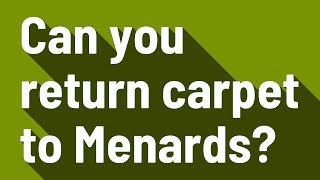 Can you return carpet to Menards?
