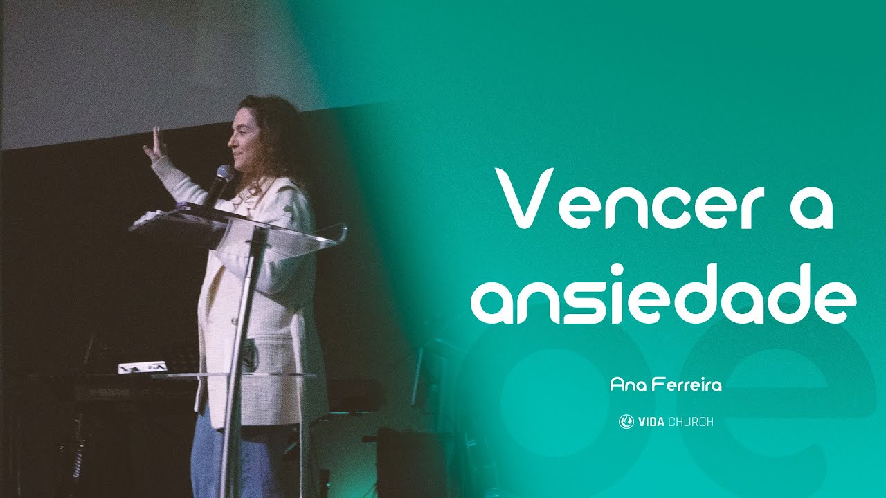 Vencer a ansiedade | Pra. Ana Ferreira