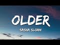 Sasha Sloan - Older (Lyrics)