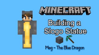 Building Slogo's Statue in Minecraft