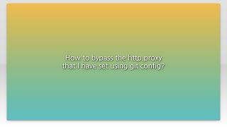 How to bypass the http.proxy that I have set using git config?