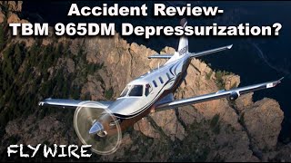 Accident Review TBM 965DM  Depressurization Disaster