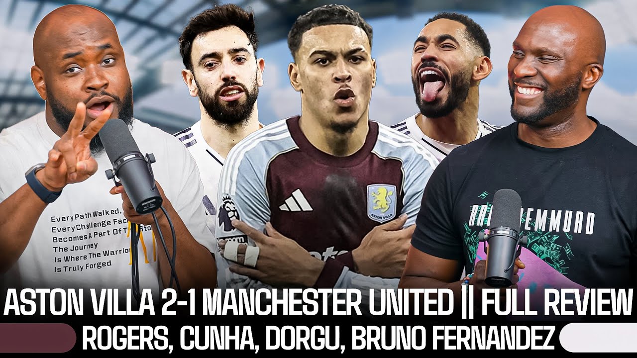 ASTON VILLA 2-1 MANCHESTER UNITED | FERNANDES | YORO | ROGERS | DORGU | FULL GAME REVIEW 