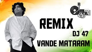 VANDE MATARAM REMIX SONG BY DJ 47 #vandemataram #dj47