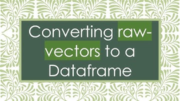 Converting raw-vectors to a Dataframe