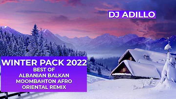 DJ ADILLO - WINTER PACK 22 | BEST OF ALBANIAN | BALKAN | MOOMBAHTON | AFRO | ORIENTAL REMIX 2022