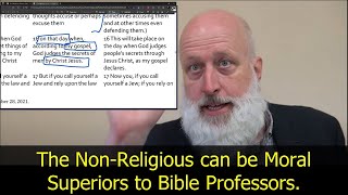 The Non-Religious can be Moral Superiors to Bible Professors. Romans 2 pt 3