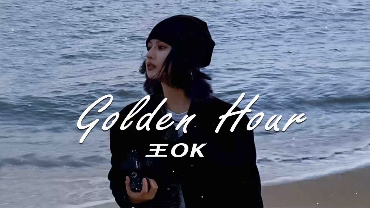 Golden Hour - 王OK 🌈 Songs that make me feel younger and more in love with life