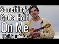 Something's Gotta Hold On Me (Ukulele Tutorial)