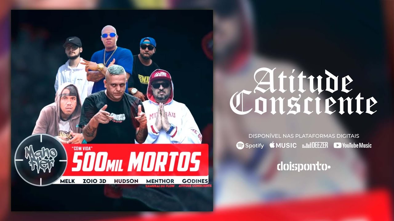 500 Mil mortos - Mano Fler - Zoio 3d - Hudson Xavier - Melk - Menthor - Atitude Consciente