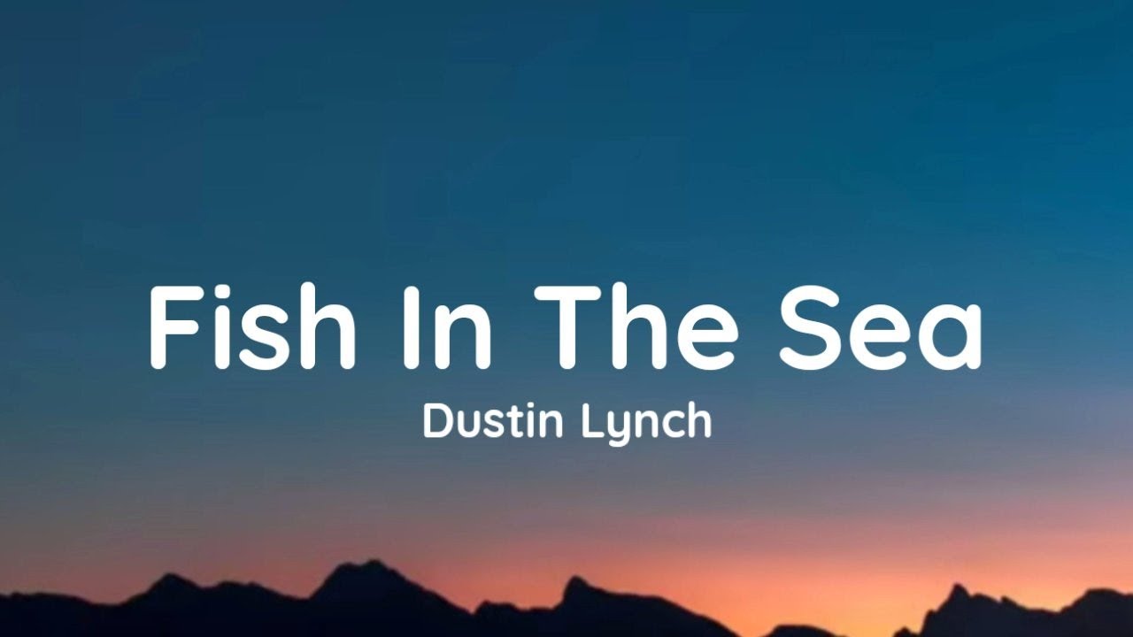Dustin Lynch Fish In The Sea (lyrics) YouTube