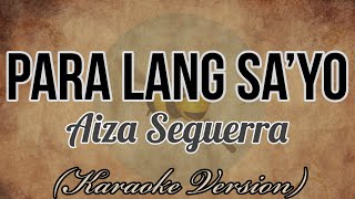Aiza Seguerra - PARA LANG SA'YO [Karaoke Version]
