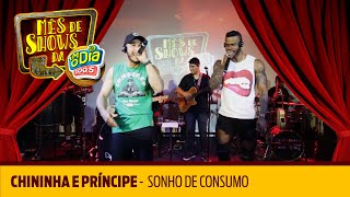 Sonho De Consumo - Chininha e Príncipe Sonho De Consumo - Chininha e Príncipe