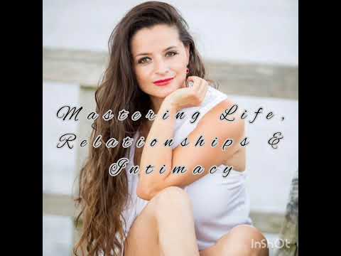 Mastering Life, Relationships And Intimacy