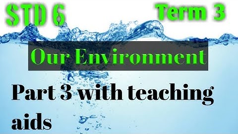 Std 6/ science/ Term 3/ Unit 4/ Our Environment ) Part 3 with teaching aids @teacherswaves5033