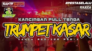 × KANCINGAN TRUMPET KASAR 🔥 [ Vanza Remixer ] FULL TENDA _ Terbaru 2025