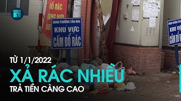 Từ 1/1/2022, xả rác càng nhiều, trả tiền càng cao | VTC1