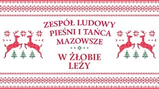 Video thumbnail of "Zespół Ludowy Pieśni i Tańca Mazowsze - W żłobie leży"