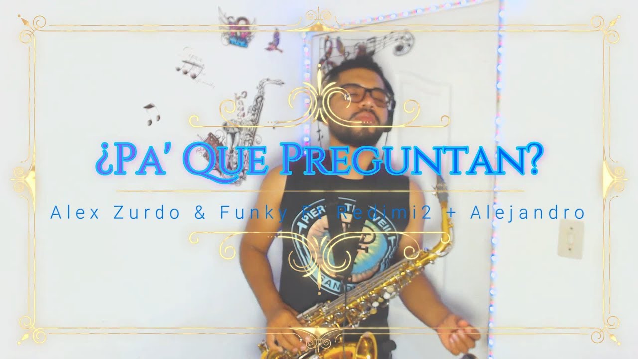 ¿Pa' Qué Preguntan? Alto Sax Cover / Alex Zurdo & Funky ft. Redimi2
