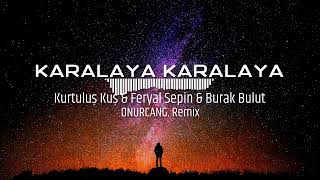 Kurtuluş Kuş & Feryal Sepin & Burak Bulut Karalaya Karalaya (ONURCANG. Remix) Resimi