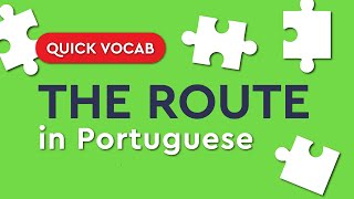 Quick Portuguese Vocabulary: the route (directions)