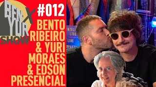BEN-YUR X SHOW com BENTO RIBEIRO, YURI MORAES & EDSON VAZ #012