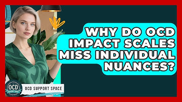 Why Do OCD Impact Scales Miss Individual Nuances? - OCD Support Space
