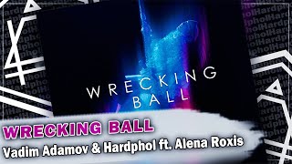 Vadim Adamov & Hardphol ft. Alena Roxis - Wrecking Ball