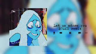 Let Us Adore You (B3AKY Remix) - Audio edit