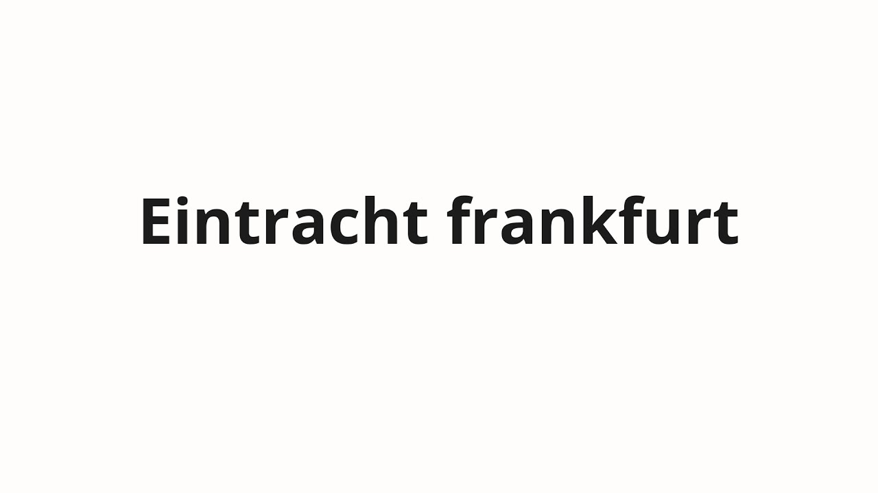 how-to-pronounce-eintracht-frankfurt-youtube