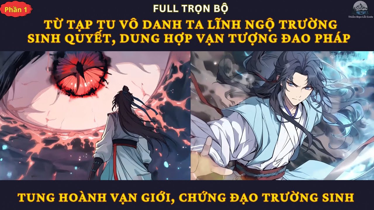 P1| Từ Tạp Tu Vô Danh Ta Lĩnh Ngộ Trường Sinh Quyết, Dung Hợp Vạn Tượng Đao Pháp Tung Hoành Vạn Giới