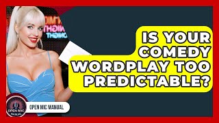 Is Your Comedy Wordplay Too Predictable - Open Mic Manual