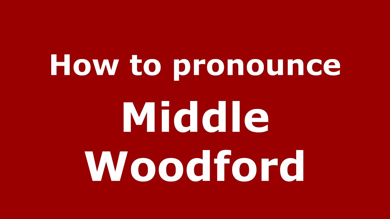How to pronounce Middle Woodford (English/UK) - PronounceNames.com