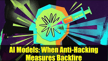 AI Models: When Anti-Hacking Measures Backfire