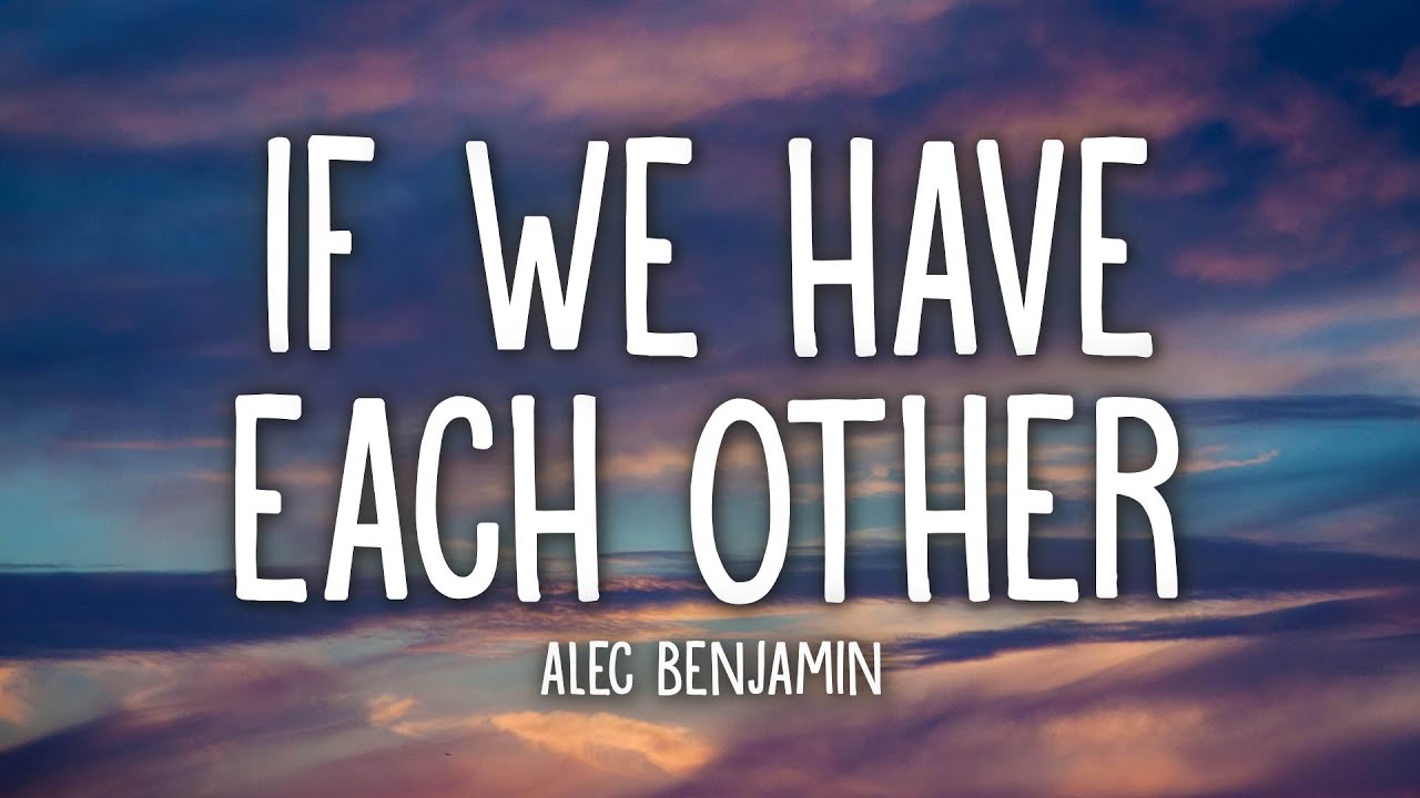 Alec Benjamin - If We Have Each Other (Lyrics) - YouTube