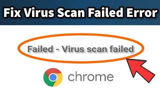 How To Fix Failed - Virus Scan Failed Error On Google Chrome
