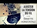 COMMENT RÉGLER LA TENSION DU FIL DE CANETTE HORIZONTALE (FIL INFÉRIEUR)