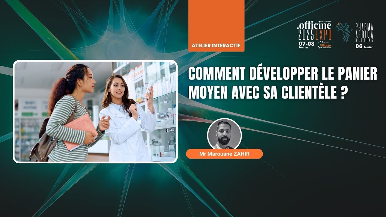 Comment développer le panier moyen avec sa clientèle ? | Mr Marouane ZAHIR | Officine Expo 2025