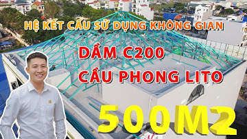 500M2 Mái Ngói Dùng Hệ Kết Cấu Sử Dụng Không Gian - Dầm C200 Cầu Phong Lito | TTT Việt Nam
