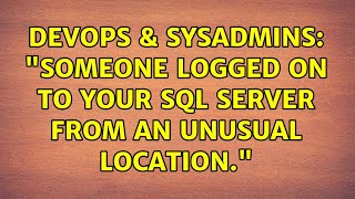 DevOps & SysAdmins: "Someone logged on to your SQL server from an unusual location."