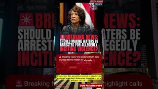 🔥 Breaking Clash Maxine Waters Arrest Debate #BreakingNews #USPolitics #NewsShorts #Shorts